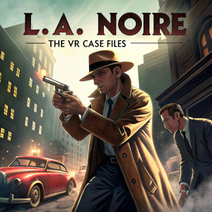 Promotional art for 'L.A. Noire: The VR Case Files'. Vintage style poster featuring characters in dynamic poses related to the game.