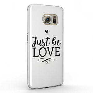 Custom Galaxy S7 case. Back view. Text reads 'Just Be Love'