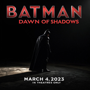 Dark cinematic poster. Black background. Batman silhouette. Bold red text: 'Batman: Dawn of Shadows' March 4, 2023. 'In Theaters Only'