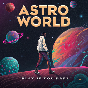 Digital artwork for Travis Scott's Astroworld album. A cosmic theme with psychedelic colors and shapes. Prominent text reads 'ASTRO WORLD' and 'PLAY IF YOU DARE'. Dark background