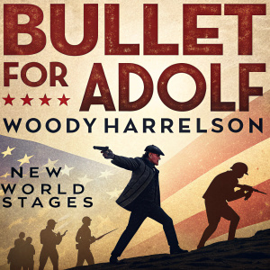 Promotional poster for 'Bullet for Adolf'. Directed by Woody Harrelson. Featuring dynamic silhouettes, bold fonts, and earthy colors. Quotes and visually engaging design highlight the theatrical performance at New World Stages.