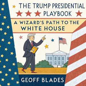 Cover of 'The Trump Presidential Playbook: A Wizard's Path to the White House' by Geoff Blades. A colorful illustration of Donald Trump in a whimsical, cartoon style. Brightly colored stars and stripes of the American flag dominate the background.
