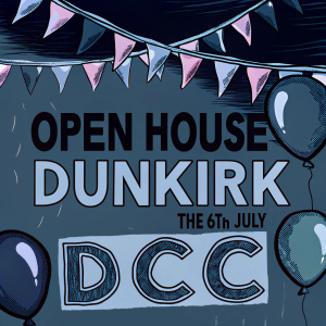 Promotional poster for 'Open House Dunkirk'. Date: 6th July. Venue: DCC. Festive, colorful design.