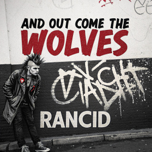 Album cover for Rancid's 'And Out Come The Wolves'. Punk-themed art, graffiti-style text, black, white, and red color scheme, rough and edgy illustration.