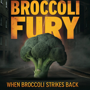 Movie poster for 'Broccoli Fury'. Giant, menacing broccoli with a scowl against a dark, ominous backdrop. The poster features the tagline 'When Broccoli Strikes Back'