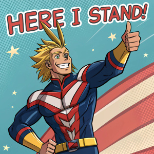 All Might from My Hero Academia, heroic pose with thumbs up, smiling brightly. The text reads 'Here I Stand!' against a bright, vibrant backdrop.