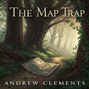 Cover art for 'The Map Trap' by Andrew Clements. A mysterious forest path leading to an old, intricate map.