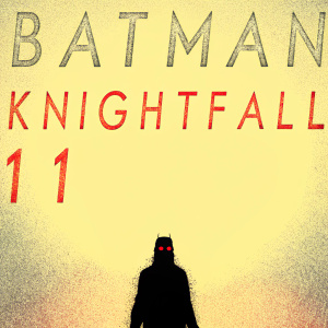 Dark and moody advertisement for Batman: Knightfall 11. DVD or digital download cover featuring a character with glowing red eyes. Promoting special edition release or anniversary edition.
