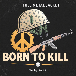 Poster for 'Full Metal Jacket' by Stanley Kubrick. Helmet and rifle against black background. Peace symbol and 'Born to Kill' text