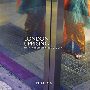 A sleek, contemporary book cover showcasing 'London Uprising: Fifty Fashion Designers One City' published by Phaidon.