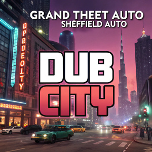 Imaginative poster design for Grand Theft Auto: Sheffield Auto. Vibrant, urban cityscape background. Bold, stylized text announcing 'Dub City'