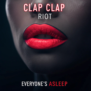 Music video teaser for 'Clap Clap Riot - Everyone's Asleep'. Teaser features close-up of vibrant red lips against dark background. Title 'Clap Clap Riot - Everyone's Asleep' prominently displayed above. Credits for director, producer, and post-production artists listed below in sleek font. Edgy, dramatic, and bold color contrast.