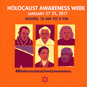 Poster in black and white showcasing various faces of survivors and liberators. Event: Holocaust Awareness Week. January 27-31, 2017. Hours: 10 AM to 5 PM. Hashtag: #bholocaustauschwitzawareness
