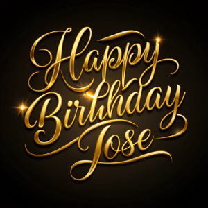Jose happy birthday text best luxury calligraphy in golden ink isolated on black background









