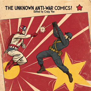 Front cover of vintage comic 'The Unknown Anti-War Comics!' edited by Craig Yoe. Vibrant artwork featuring dynamic action scene with characters in mid-air. Bold use of reds, yellows, and other colors. Prominent text and character names