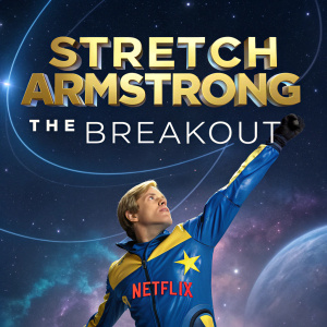 Promotional poster for Stretch Armstrong: The Breakout. Stretch Armstrong in a futuristic pose, clad in blue and yellow outfit with star emblem. Cosmic background with starry swirls and the Netflix logo prominently displayed.
