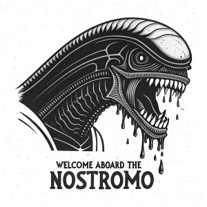 A menacing black and white illustration of the Xenomorph from Alien. Dripping saliva from its jaws. Text: 'Welcome aboard the Nostromo'.