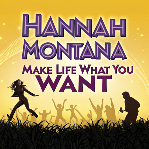 Hannah Montana's promotional poster for Disney Channel. A bright yellow background with the title 'Hannah Montana' in bold letters at the top. Slogan: 'Make life what you want'. At the bottom, a dynamic silhouette of a crowd in motion.