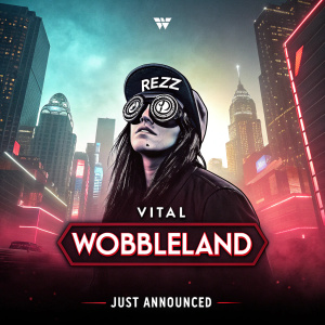 Promotional poster for Wobbleland festival featuring Rezz. Background is a chaotic cityscape. Rezz is depicted with a stylized face wearing goggles with complex designs. Text reads 'VITAL', 'Wobbleland', 'Just Announced' with event dates and location details. Design is edgy and futuristic.
