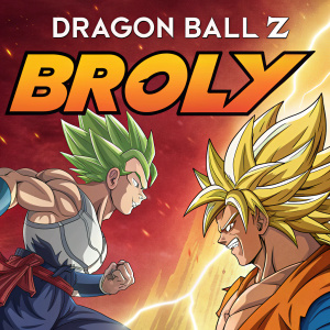 The poster for Dragon Ball Z: Broly, featuring Goku and Vegeta in a fierce battle stance. A high-energy, vivid background with text in English and Japanese.
