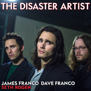 Dark and moody poster for 'The Disaster Artist'. James Franco, Dave Franco, and Seth Rogen, standing together in a dimly lit setting. Bold, easily readable text overlays the image.