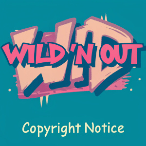 Wild 'N Out logo, stylized with graffiti font, featuring bold irregular shapes and lines, creating a modern edgy aesthetic. Dominated by black and white, the design is dynamic and expressive. At the bottom, in small standard professional font, it states 'copyright notice'