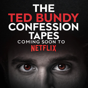 Poster for 'The Ted Bundy Confession Tapes' on Netflix. Dark background with close-up of unsettling eyes. Top: 'The Ted Bundy Confession Tapes - Coming Soon to Netflix'. Bottom: Netflix logo. Dark tones with red accents.