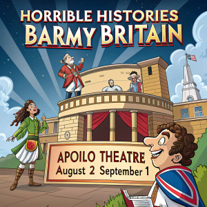 Illustration promoting 'Horrible Histories: Barmy Britain'. Live performance dates: Aug 2 to Sep 1 at Apollo Theatre. Fun and educational show for all ages.
