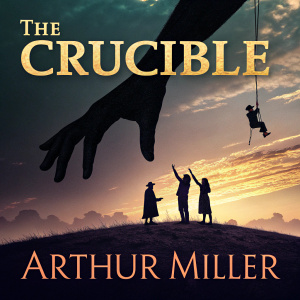 A dramatic poster for 'The Crucible'. Dominated by a giant hand descending from the sky. Suspended figures visible. Title 'The Crucible' in bold font at the top. Below, 'Arthur Miller' prominently displayed.