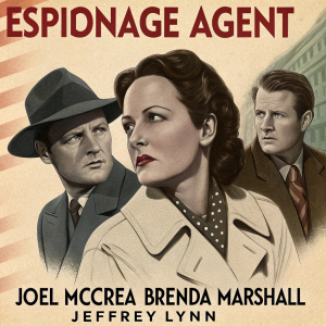 Vintage film poster for 'Espionage Agent'. Joel McCrea, Brenda Marshall, and Jeffrey Lynn in serious poses. Wearing period attire. Set against a sepia-toned backdrop with stylized actor depictions.