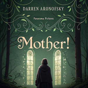 Movie poster for 'Mother!' Directed by Darren Aronofsky. Presented by Panorama Pictures. Artistic, theatrical design with ornate, medieval calligraphy style. Green color scheme.