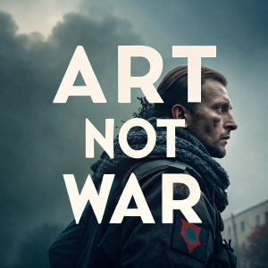 A powerful poster with a somber expression declaring 'ART NOT WAR' in large, impactful letters