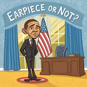 Barack Obama in a caricature, standing in front of a vibrant American flag and Oval Office. Text: 'Earpiece or Not?'