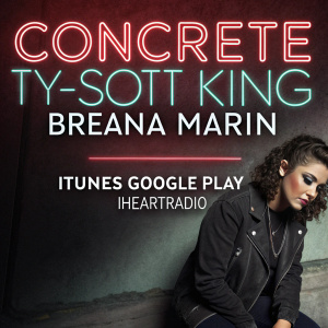 Promotional poster for 'Concrete' by Ty-Scott King featuring Breana Marin. The poster has a dark, gritty background with the artists name and song title in bold, neon font. Release dates and platforms (iTunes, Google Play, iHeartRadio) are prominently displayed.