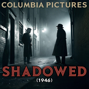 Movie poster for 'Shadowed' (1946), featuring a dramatic film noir scene. Dark alleyway with dim lighting, shadowed figures of leading actors in close-up. Moody, grey and black color palette. Prominent text at forefront: 'Shadowed (1946) Columbia Pictures', starring the main cast in bold lettering.