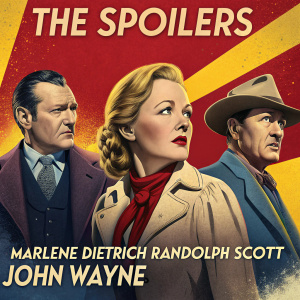 Vintage movie poster for 'The Spoilers'. Bold color scheme with red, yellow, and blue. Marlene Dietrich, Randolph Scott, and John Wayne in dynamic poses. Vibrant background with fiery hues.