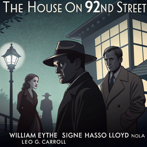 Poster for 'The House on 92nd Street', featuring actors William Eythe, Signe Hasso, Lloyd Nolan, and Leo G. Carroll. Classic film noir style with a dark, moody color scheme. Flat, detailed illustration.