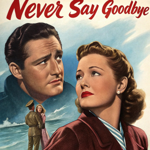 Vintage movie poster for 'Never Say Goodbye'. Featuring actors Errol Flynn, Eleanor Parker, and Forrest Tucker. Blue, brown and red hues. 1946 classic film.