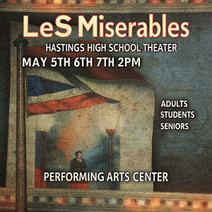 Vintage-style advertisement for 'Les Miserables' at Hastings High School Theater. Performances on May 5th and 6th at 7 PM, and May 7th at 2 PM. Ticket prices vary for adults and students/seniors. Located in the Performing Arts Center.