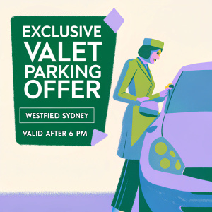Exclusive valet parking offer at Westfield Sydney. Valid after 6 PM. Includes discount for food purchases over $30.