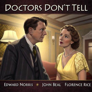 Promotional poster for 'Doctors Don't Tell' (1941). Featuring Edward Norris in a dark suit, John Beal in matching attire, and Florence Rice in a striking yellow gown. The scene is set in a warmly lit room, capturing a candid moment with a classic film aesthetic.