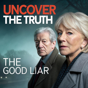 Promotional poster for The Good Liar. Features Helen Mirren and Ian McKellen. Dark and moody color palette. Text reads: Uncover The Truth.