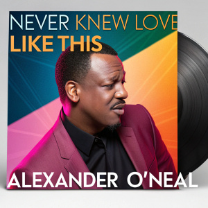 Album cover for 'Never Knew Love Like This' by Alexander O'Neal. Modern, digital artwork. Vibrant colors