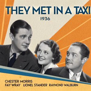 Poster for the classic film 'They Met In A Taxi' (1936). Starring Chester Morris, Fay Wray, Lionel Stander, and Raymond Walburn. Set against a vibrant orange and blue backdrop.