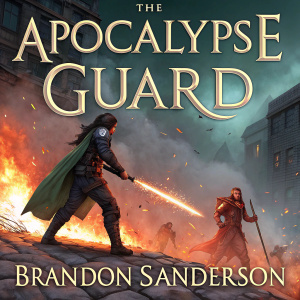 Dynamic digital art cover for 'The Apocalypse Guard' by Brandon Sanderson. Intense fantasy scene with characters amidst fire and explosions. Title and author's name prominently displayed