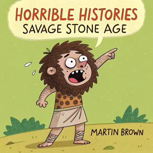 On the cover of 'Horrible Histories: Savage Stone Age', a caveman with a surprised expression, wears a basic loincloth. The cover features vibrant colors and cartoonish illustrations by Martin Brown. Terry Deary's name is displayed in large, playful font against a bright green backdrop.