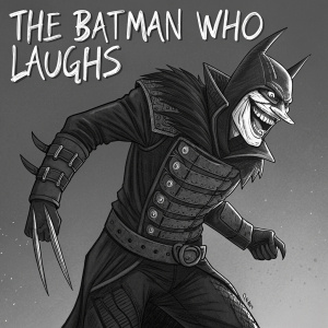 Dark and detailed illustration of The Batman Who Laughs. Grimacing expression, black and white, dynamic pose, menacing outfit, sharp claws, text 'THE BATMAN WHO LAUGHS' above character.