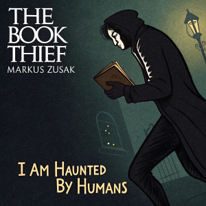 Book cover for 'The Book Thief' by Markus Zusak. A hauntingly illustrated silhouette of a figure clutching a book against a pitch black background. Text in bold white sans-serif font reads 'I am haunted by humans' in the bottom right corner.