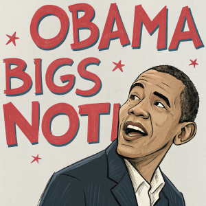 Caricature of Barack Obama with bold red text shapes saying 'OBAMA BIGS NOTIN'. Playful and creative design on light grey background.