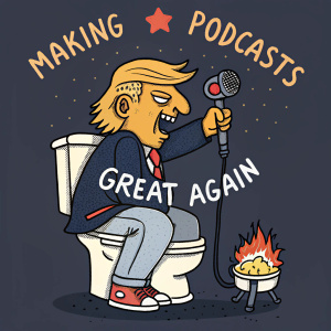 Cartoon illustration. Donald J. Trump sitting on a throne-like toilet, exaggerating his facial features. A fire and a recording microphone nearby. Dark background with humorous tone, mocking the text 'making podcasts great again'